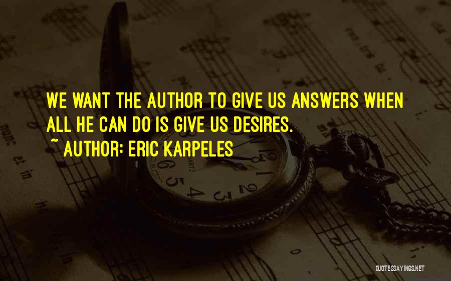 Eric Karpeles Quotes: We Want The Author To Give Us Answers When All He Can Do Is Give Us Desires.