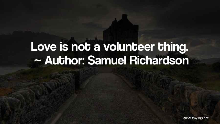 Samuel Richardson Quotes: Love Is Not A Volunteer Thing.