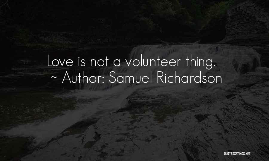 Samuel Richardson Quotes: Love Is Not A Volunteer Thing.