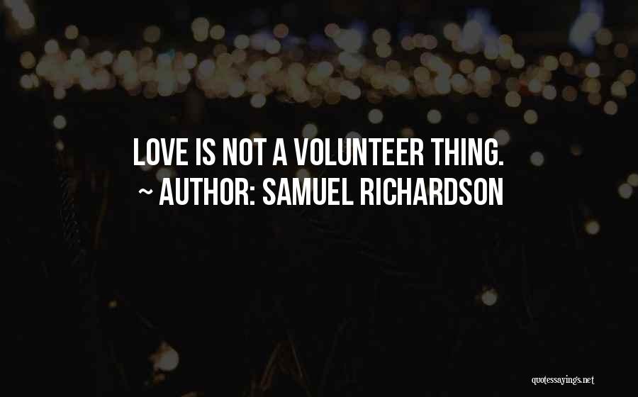 Samuel Richardson Quotes: Love Is Not A Volunteer Thing.