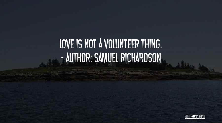 Samuel Richardson Quotes: Love Is Not A Volunteer Thing.