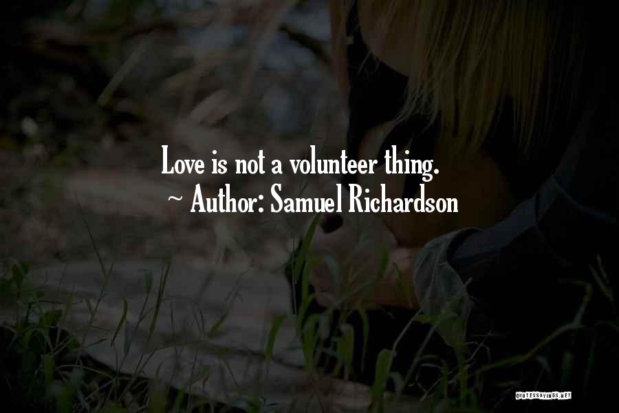 Samuel Richardson Quotes: Love Is Not A Volunteer Thing.