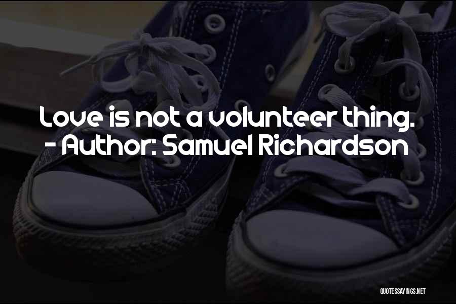 Samuel Richardson Quotes: Love Is Not A Volunteer Thing.