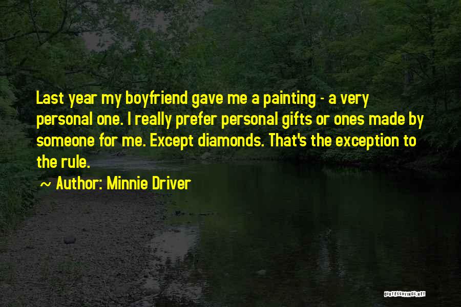 Minnie Driver Quotes: Last Year My Boyfriend Gave Me A Painting - A Very Personal One. I Really Prefer Personal Gifts Or Ones