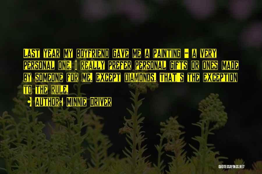 Minnie Driver Quotes: Last Year My Boyfriend Gave Me A Painting - A Very Personal One. I Really Prefer Personal Gifts Or Ones
