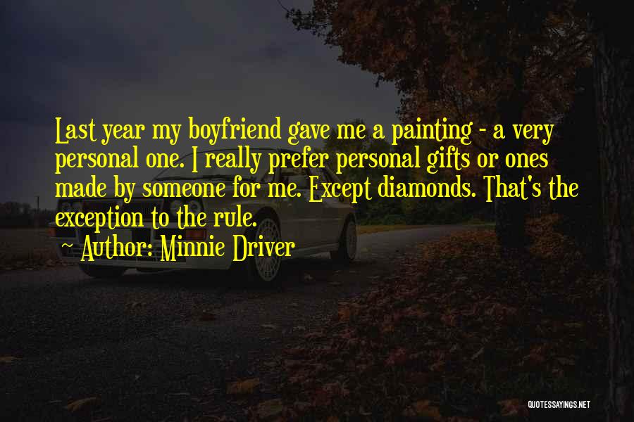 Minnie Driver Quotes: Last Year My Boyfriend Gave Me A Painting - A Very Personal One. I Really Prefer Personal Gifts Or Ones