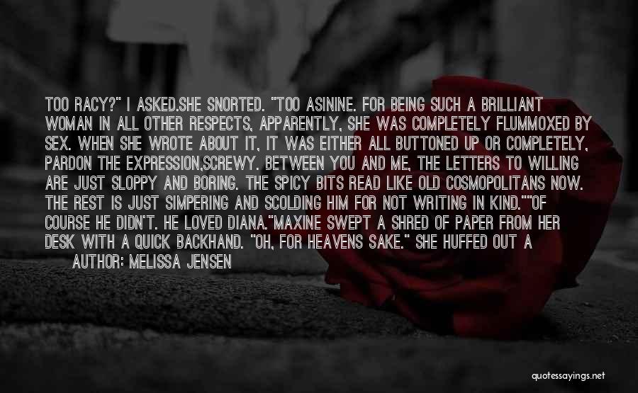 Melissa Jensen Quotes: Too Racy? I Asked.she Snorted. Too Asinine. For Being Such A Brilliant Woman In All Other Respects, Apparently, She Was