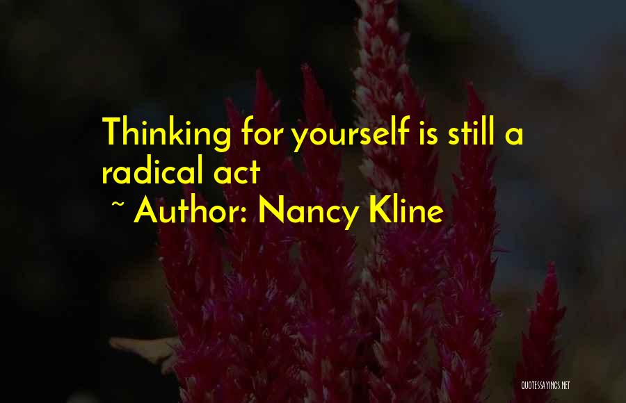 Nancy Kline Quotes: Thinking For Yourself Is Still A Radical Act