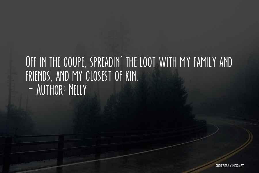 Nelly Quotes: Off In The Coupe, Spreadin' The Loot With My Family And Friends, And My Closest Of Kin.