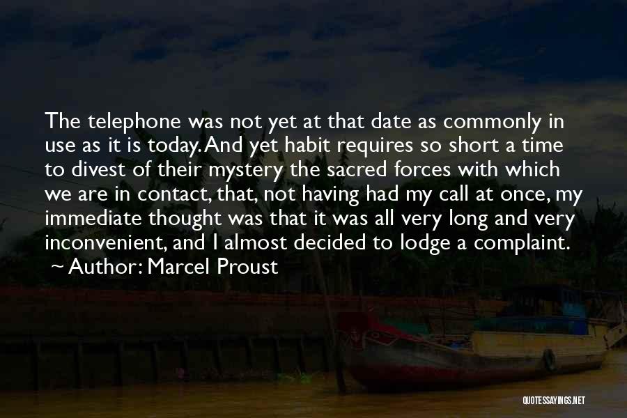 Marcel Proust Quotes: The Telephone Was Not Yet At That Date As Commonly In Use As It Is Today. And Yet Habit Requires