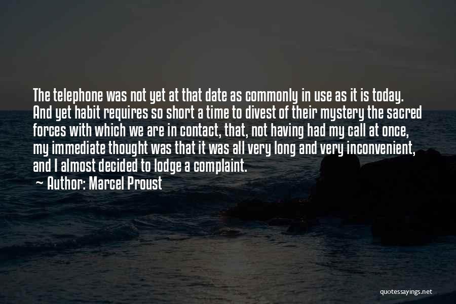 Marcel Proust Quotes: The Telephone Was Not Yet At That Date As Commonly In Use As It Is Today. And Yet Habit Requires