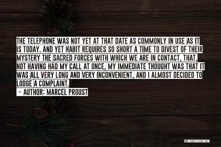 Marcel Proust Quotes: The Telephone Was Not Yet At That Date As Commonly In Use As It Is Today. And Yet Habit Requires
