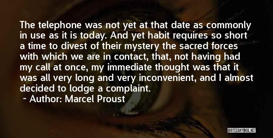Marcel Proust Quotes: The Telephone Was Not Yet At That Date As Commonly In Use As It Is Today. And Yet Habit Requires