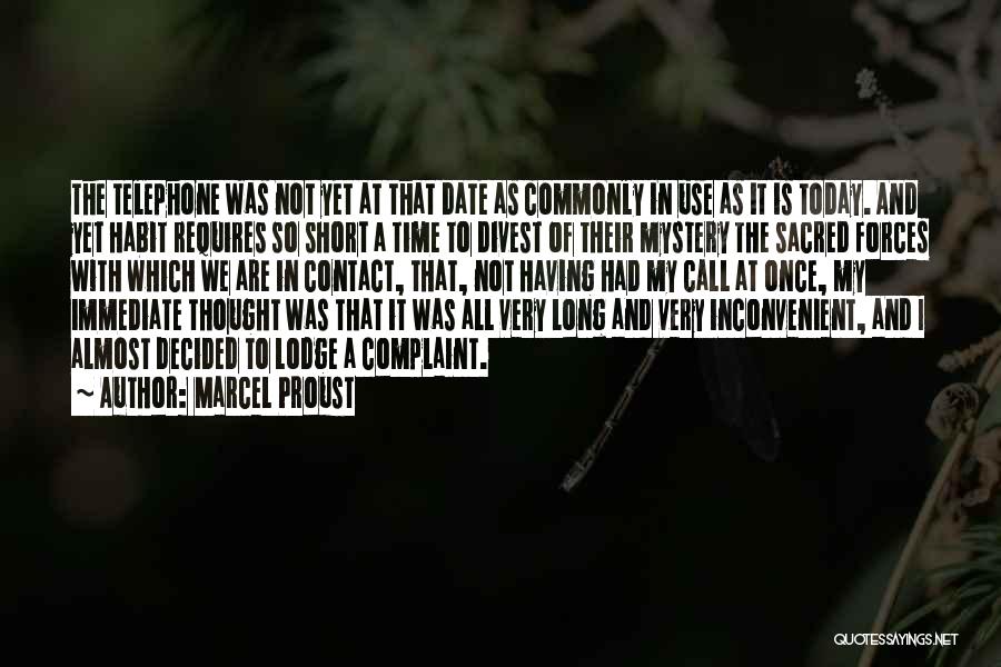 Marcel Proust Quotes: The Telephone Was Not Yet At That Date As Commonly In Use As It Is Today. And Yet Habit Requires