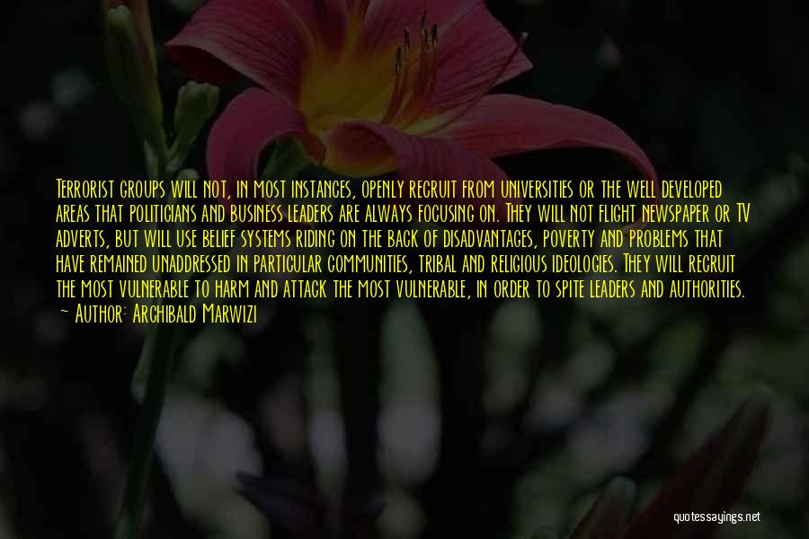 Archibald Marwizi Quotes: Terrorist Groups Will Not, In Most Instances, Openly Recruit From Universities Or The Well Developed Areas That Politicians And Business