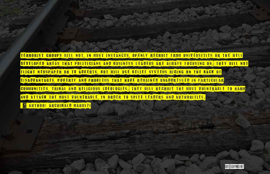 Archibald Marwizi Quotes: Terrorist Groups Will Not, In Most Instances, Openly Recruit From Universities Or The Well Developed Areas That Politicians And Business