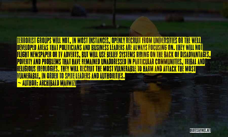 Archibald Marwizi Quotes: Terrorist Groups Will Not, In Most Instances, Openly Recruit From Universities Or The Well Developed Areas That Politicians And Business