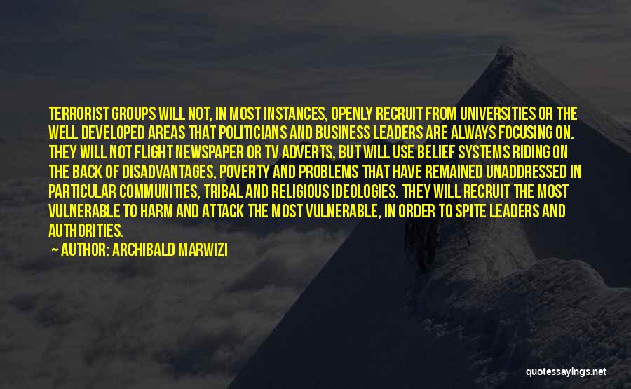 Archibald Marwizi Quotes: Terrorist Groups Will Not, In Most Instances, Openly Recruit From Universities Or The Well Developed Areas That Politicians And Business