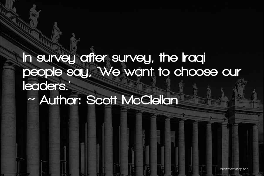 Scott McClellan Quotes: In Survey After Survey, The Iraqi People Say, 'we Want To Choose Our Leaders.'