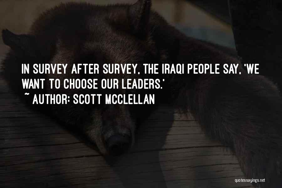 Scott McClellan Quotes: In Survey After Survey, The Iraqi People Say, 'we Want To Choose Our Leaders.'