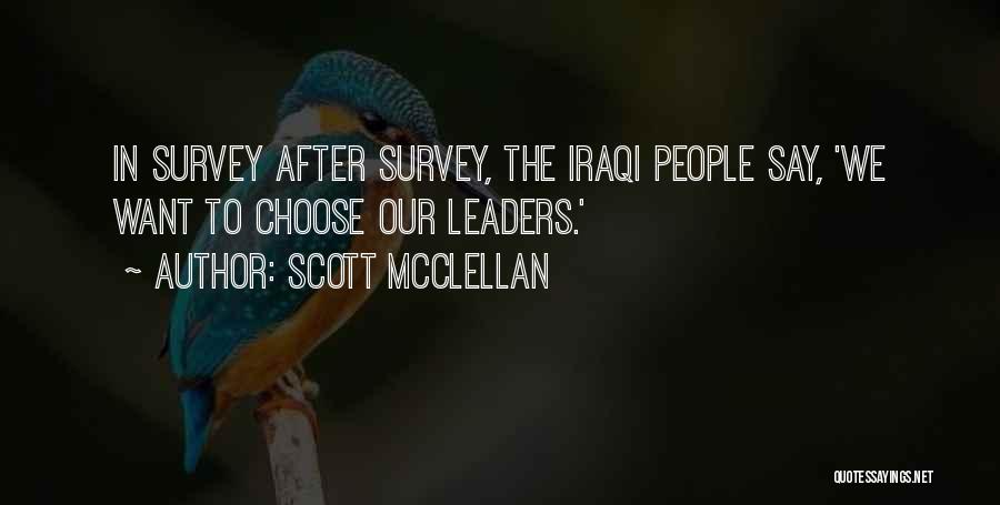 Scott McClellan Quotes: In Survey After Survey, The Iraqi People Say, 'we Want To Choose Our Leaders.'