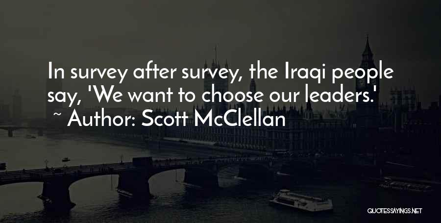 Scott McClellan Quotes: In Survey After Survey, The Iraqi People Say, 'we Want To Choose Our Leaders.'