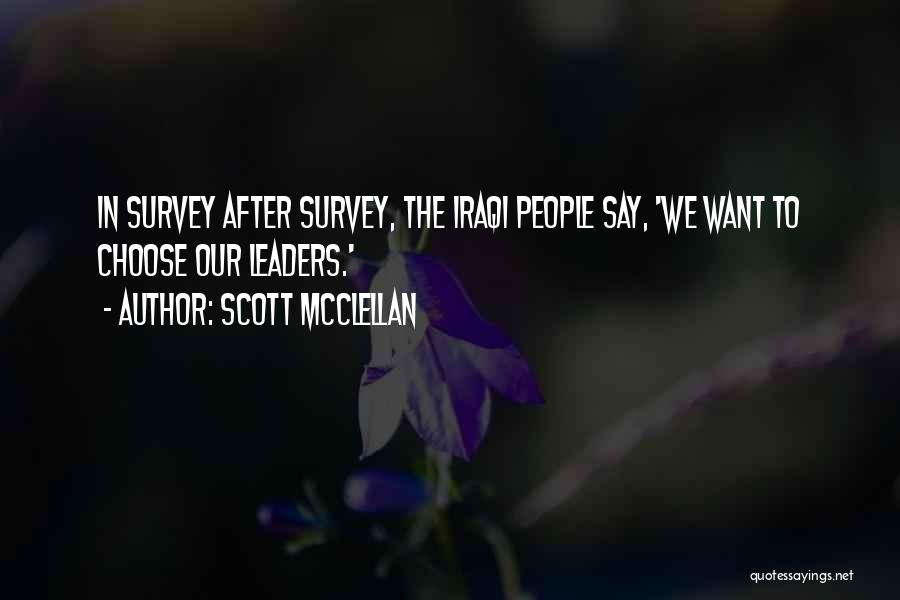 Scott McClellan Quotes: In Survey After Survey, The Iraqi People Say, 'we Want To Choose Our Leaders.'