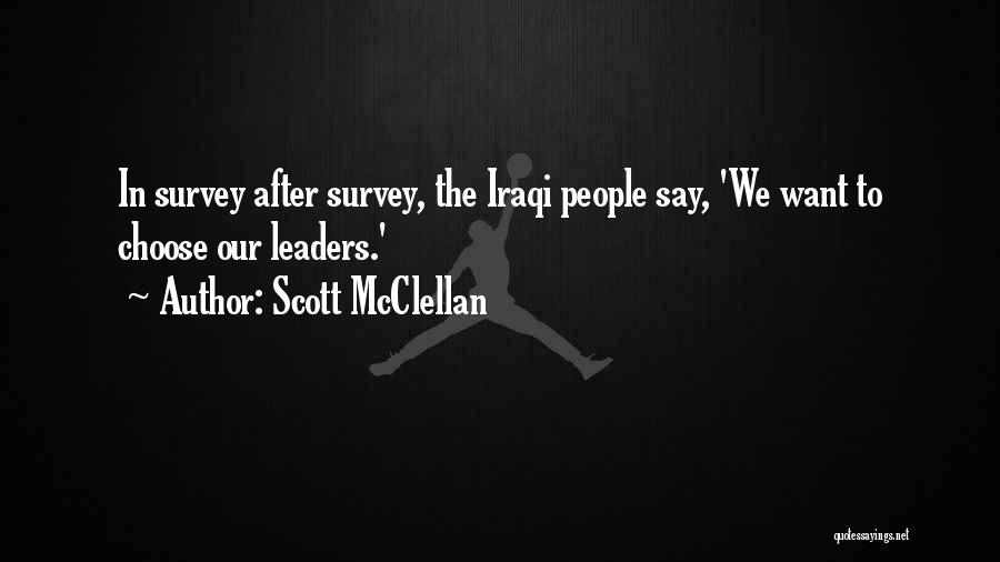 Scott McClellan Quotes: In Survey After Survey, The Iraqi People Say, 'we Want To Choose Our Leaders.'