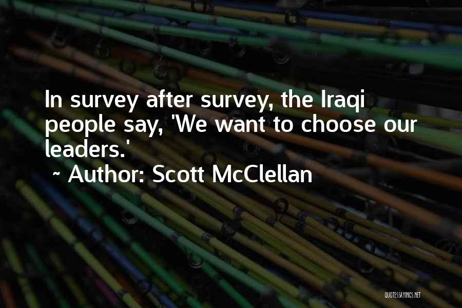 Scott McClellan Quotes: In Survey After Survey, The Iraqi People Say, 'we Want To Choose Our Leaders.'