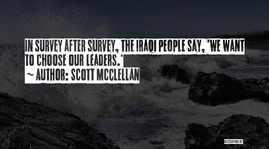 Scott McClellan Quotes: In Survey After Survey, The Iraqi People Say, 'we Want To Choose Our Leaders.'