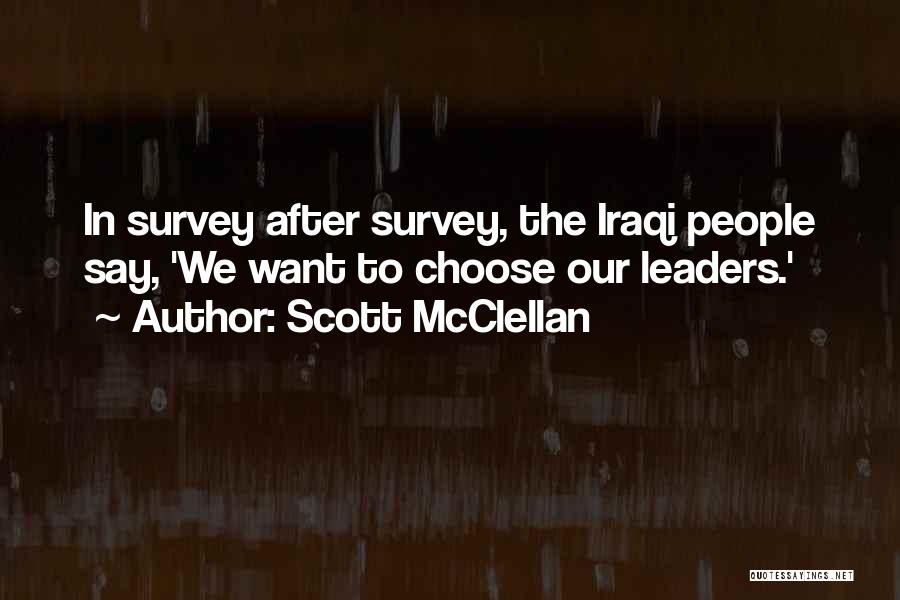 Scott McClellan Quotes: In Survey After Survey, The Iraqi People Say, 'we Want To Choose Our Leaders.'