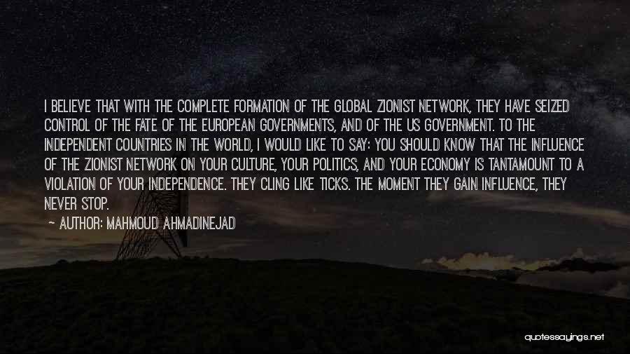 Mahmoud Ahmadinejad Quotes: I Believe That With The Complete Formation Of The Global Zionist Network, They Have Seized Control Of The Fate Of