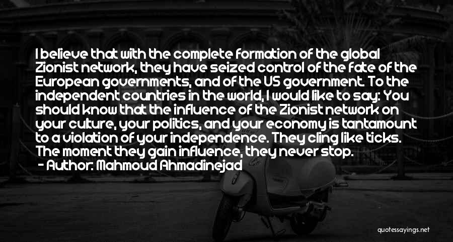 Mahmoud Ahmadinejad Quotes: I Believe That With The Complete Formation Of The Global Zionist Network, They Have Seized Control Of The Fate Of