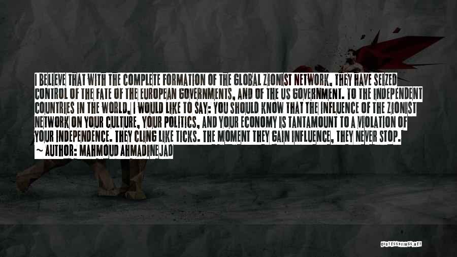 Mahmoud Ahmadinejad Quotes: I Believe That With The Complete Formation Of The Global Zionist Network, They Have Seized Control Of The Fate Of