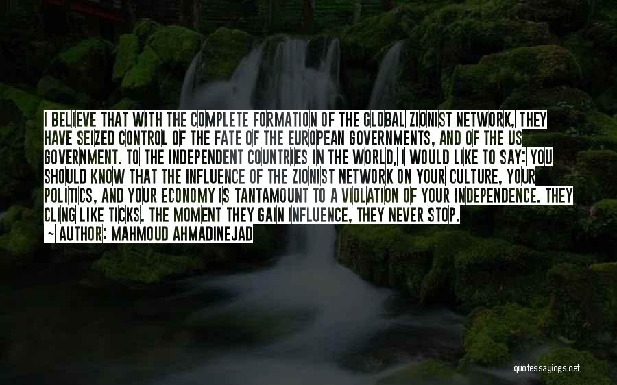 Mahmoud Ahmadinejad Quotes: I Believe That With The Complete Formation Of The Global Zionist Network, They Have Seized Control Of The Fate Of