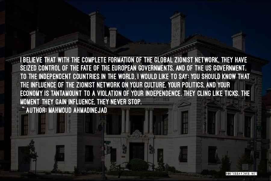 Mahmoud Ahmadinejad Quotes: I Believe That With The Complete Formation Of The Global Zionist Network, They Have Seized Control Of The Fate Of