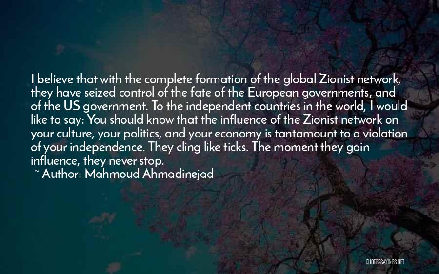 Mahmoud Ahmadinejad Quotes: I Believe That With The Complete Formation Of The Global Zionist Network, They Have Seized Control Of The Fate Of