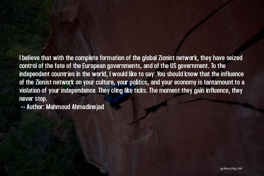 Mahmoud Ahmadinejad Quotes: I Believe That With The Complete Formation Of The Global Zionist Network, They Have Seized Control Of The Fate Of