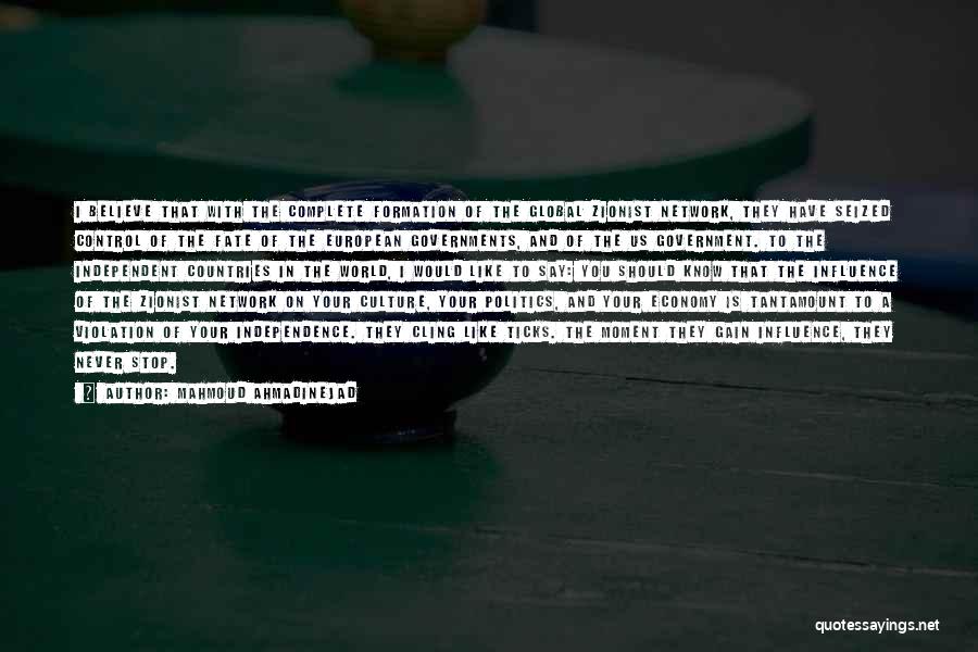 Mahmoud Ahmadinejad Quotes: I Believe That With The Complete Formation Of The Global Zionist Network, They Have Seized Control Of The Fate Of