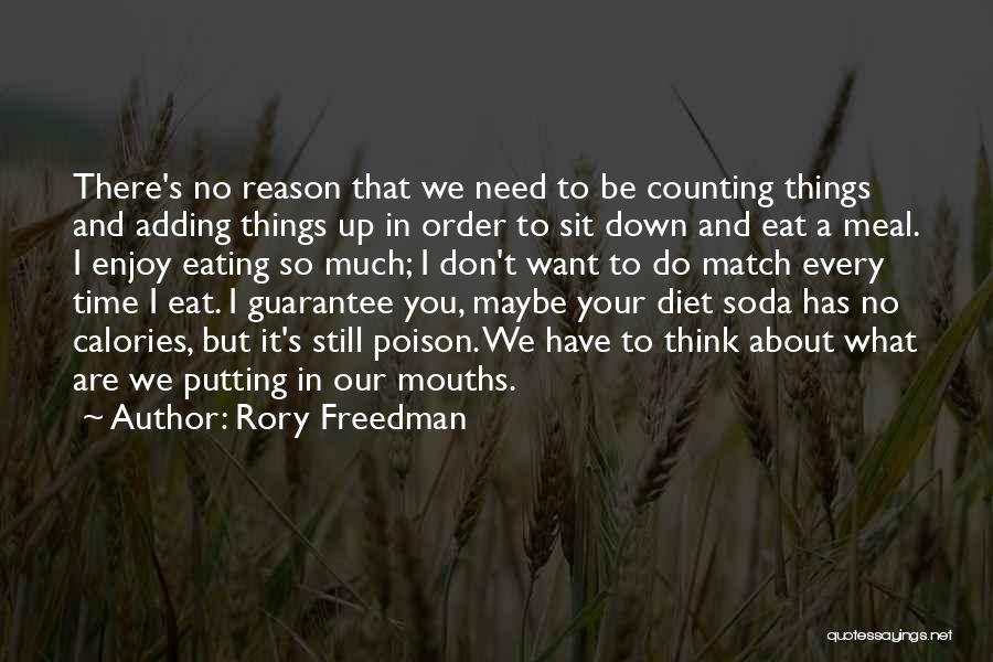 Rory Freedman Quotes: There's No Reason That We Need To Be Counting Things And Adding Things Up In Order To Sit Down And