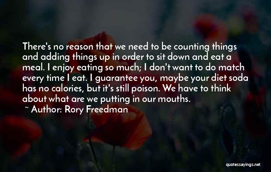 Rory Freedman Quotes: There's No Reason That We Need To Be Counting Things And Adding Things Up In Order To Sit Down And
