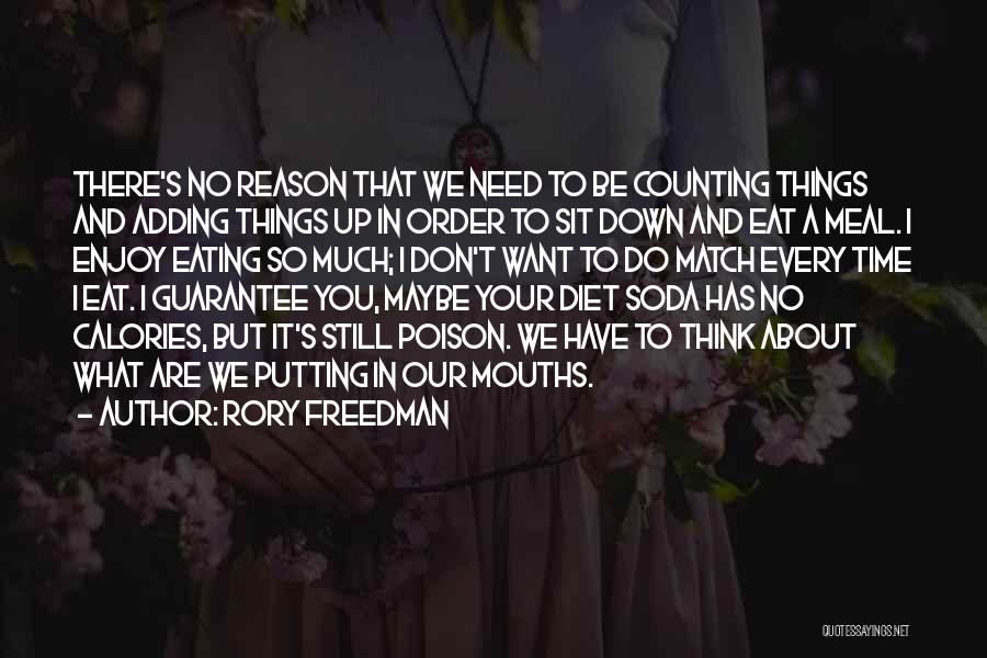 Rory Freedman Quotes: There's No Reason That We Need To Be Counting Things And Adding Things Up In Order To Sit Down And