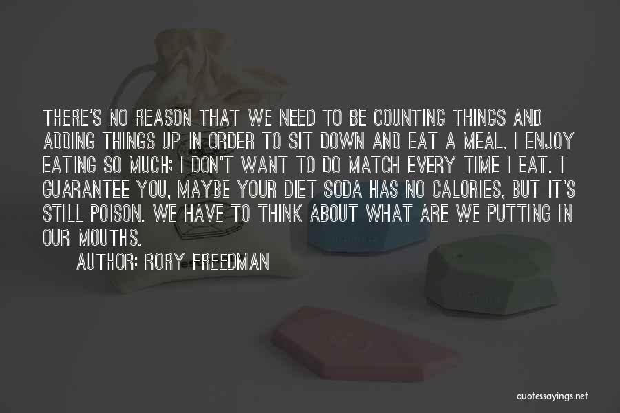 Rory Freedman Quotes: There's No Reason That We Need To Be Counting Things And Adding Things Up In Order To Sit Down And