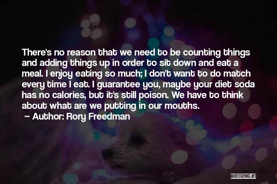 Rory Freedman Quotes: There's No Reason That We Need To Be Counting Things And Adding Things Up In Order To Sit Down And