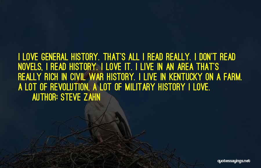 Steve Zahn Quotes: I Love General History. That's All I Read Really. I Don't Read Novels, I Read History. I Love It. I