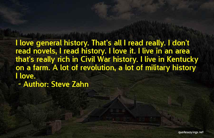 Steve Zahn Quotes: I Love General History. That's All I Read Really. I Don't Read Novels, I Read History. I Love It. I