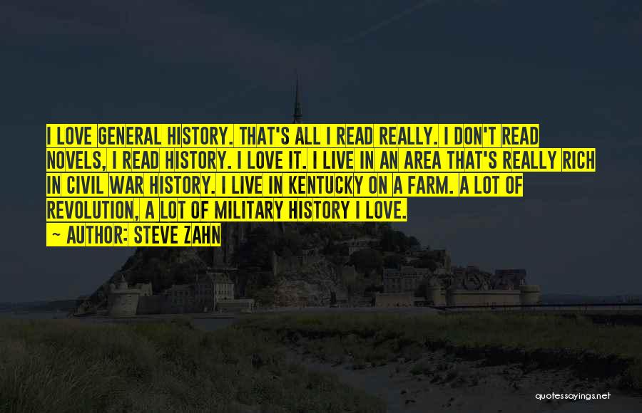 Steve Zahn Quotes: I Love General History. That's All I Read Really. I Don't Read Novels, I Read History. I Love It. I