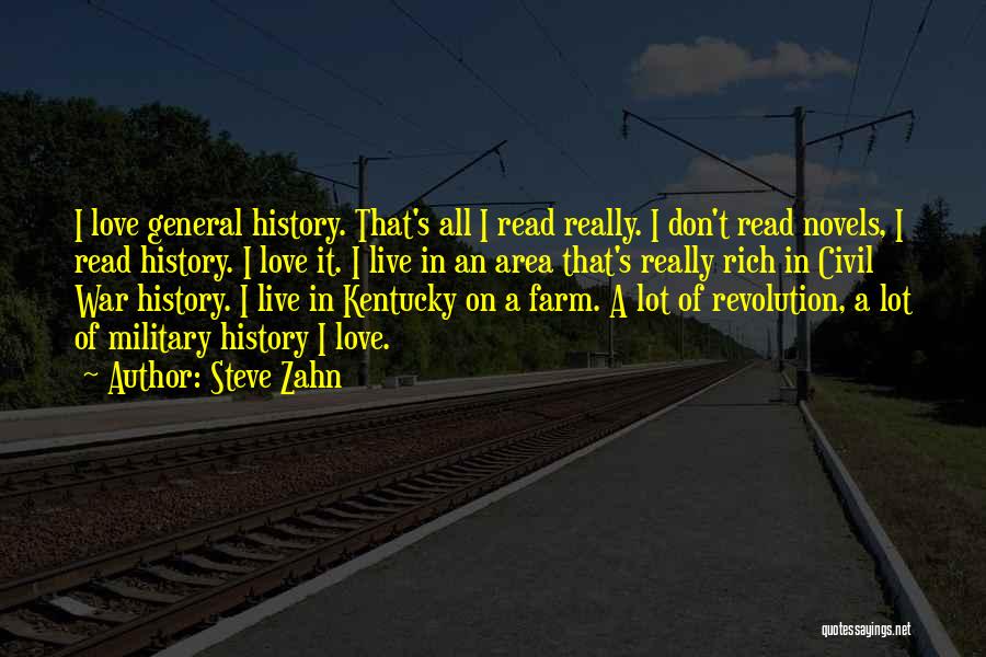 Steve Zahn Quotes: I Love General History. That's All I Read Really. I Don't Read Novels, I Read History. I Love It. I