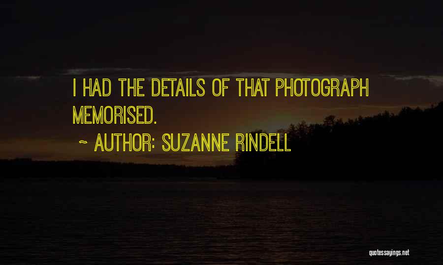 Suzanne Rindell Quotes: I Had The Details Of That Photograph Memorised.