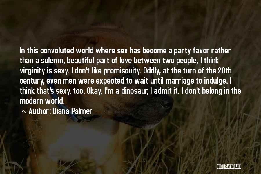 Diana Palmer Quotes: In This Convoluted World Where Sex Has Become A Party Favor Rather Than A Solemn, Beautiful Part Of Love Between